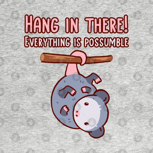 Hang in there! Everything is possumble. Cute opossum hanging by his tail by Tinyarts